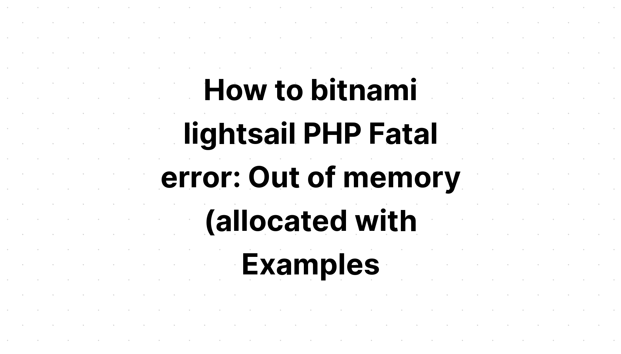 Cara bitnami lightsail PHP Fatal error. Kehabisan memori (dialokasikan dengan Contoh